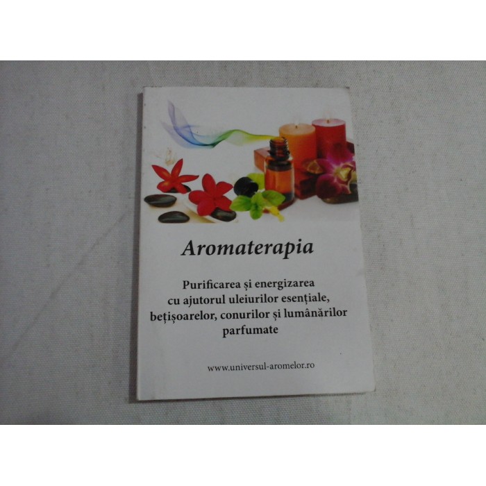 AROMATERAPIA - PURIFICARE SI ENERGIZAREA CU AJUTORUL ULEIURILOR ESENTIALE, CONURILOR SI LUMANARILOR PARFUMATE AROMATERAPIA - PURIFICARE SI ENERGIZAREA CU AJUTORUL ULEIURILOR ESENTIALE, CONURILOR SI LUMANARILOR PARFUMATE